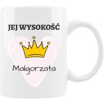 Kubek z nadrukiem Jej Wysokość. Prezent na różne okazje.