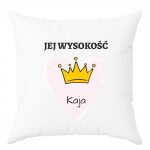 Poduszka z nadrukiem Jej Wysokość. Prezent na różne okazje.