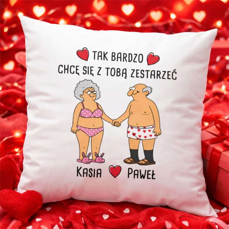 Poduszka z grafiką pary i napisem \"Tak bardzo chcę się z Tobą zestarzeć\"